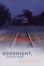 Watch Goodnight, Sugar Babe: The Killing of Vera Jo Reigle Vumoo