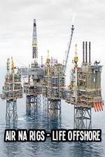 Watch Air Na Rigs - Life Offshore Vumoo
