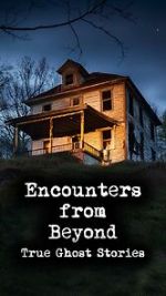 Watch Encounters from Beyond: True Ghost Stories Vumoo