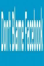 Watch Don\'t Blame Facebook Vumoo