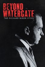 Watch Beyond Watergate: The Richard Nixon Story Vumoo
