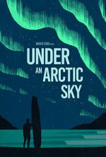 Watch Under an Arctic Sky (Short 2017) Vumoo