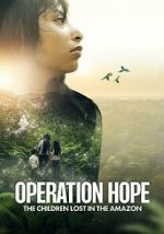 Watch Operation Hope: The Children Lost in the Amazon Vumoo