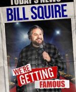 Watch Bill Squire: We\'re Getting Famous (TV Special) Vumoo
