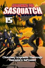 Watch Searching for Sasquatch 15: Chasing Legends Through Oregon\'s Inferno Vumoo