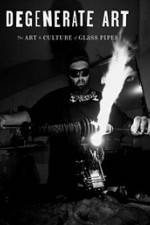 Watch Degenerate Art: The Art and Culture of Glass Pipes Vumoo
