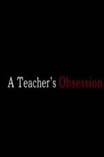 Watch A Teacher's Obsession Vumoo
