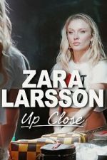 Watch Zara Larsson - Up Close Vumoo