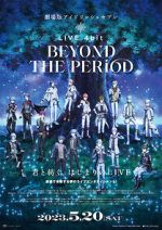 Watch IDOLiSH7 Movie: LIVE 4bit - BEYOND THE PERiOD Vumoo