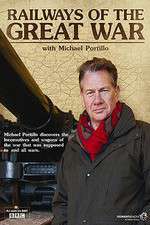 Watch Railways of the Great War with Michael Portillo Vumoo
