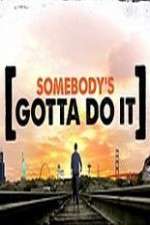 Watch Somebody's Gotta Do It Vumoo